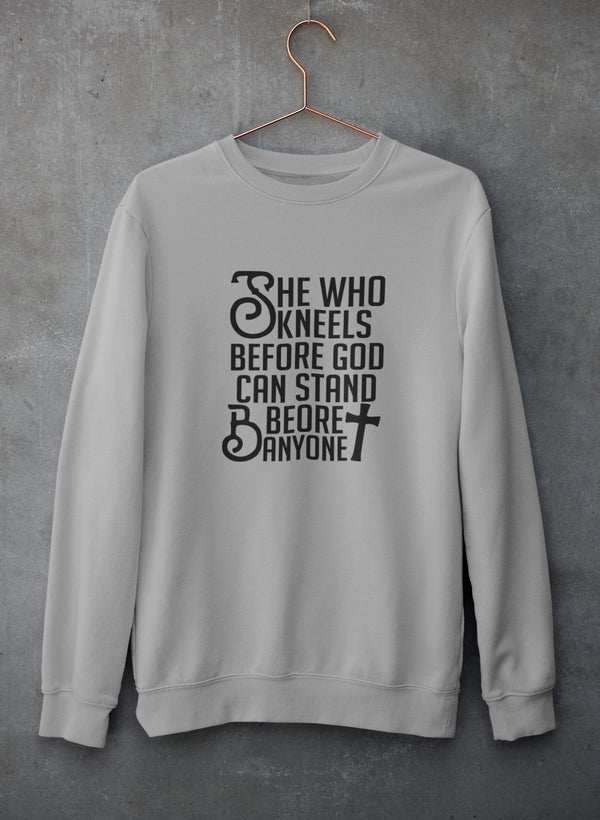 She Who Kneels Before God Can Stand Before Anyone Sweat Shirt