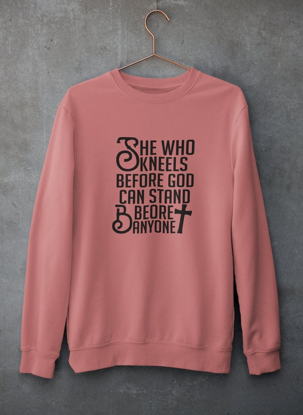 She Who Kneels Before God Can Stand Before Anyone Sweat Shirt